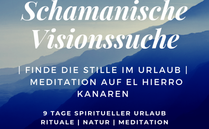 8 Tage Schamanische-Visionssuche und Retreat in der Natur der Vulkaninsel El Hierro, Kanaren Schamanische-Visionssuche.de 1